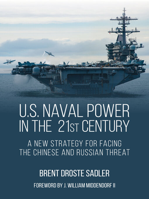Title details for U.S. Naval Power in the 21st Century by Brent D Sadler - Available